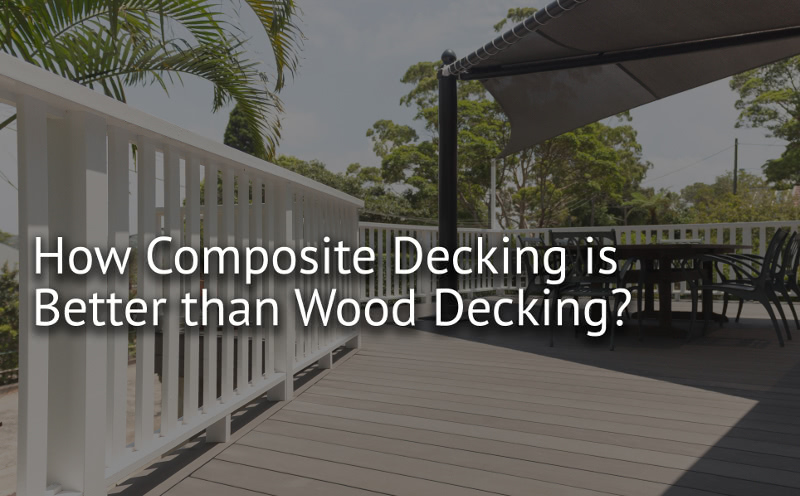 How Composite Decking Is Better Than Wood Decking