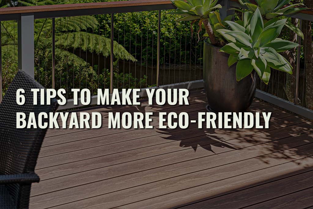 6 Tips To Make Your Backyard More Eco Friendly