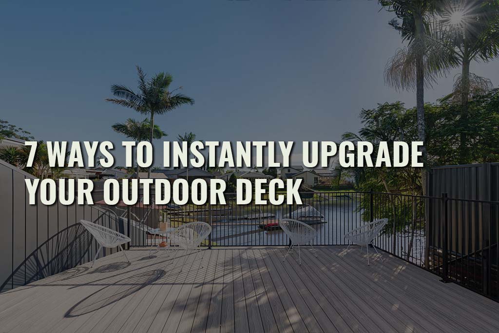 7 Ways To Instantly Upgrade Your Outdoor Deck 1