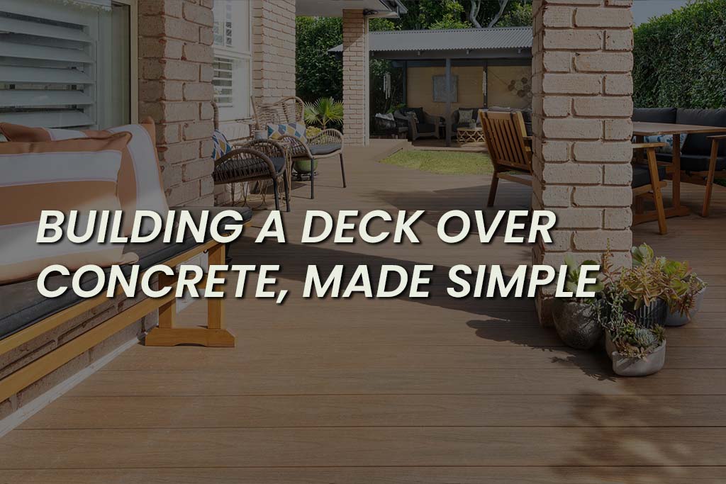 Building A Deck Over Concrete Made Simple