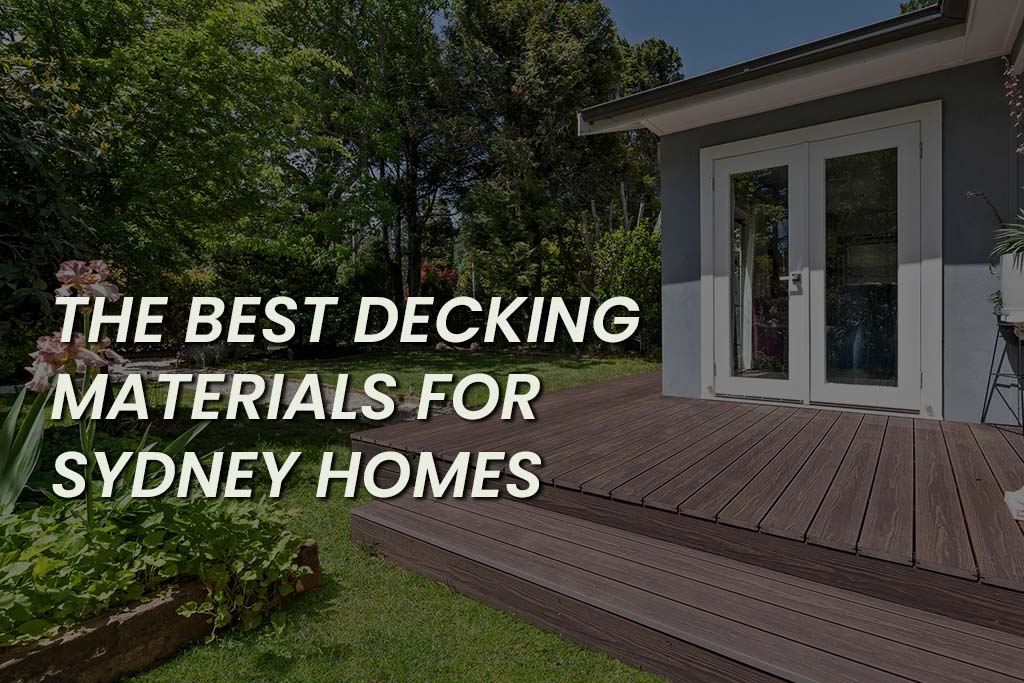 The Best Decking Materials For Sydney Homes