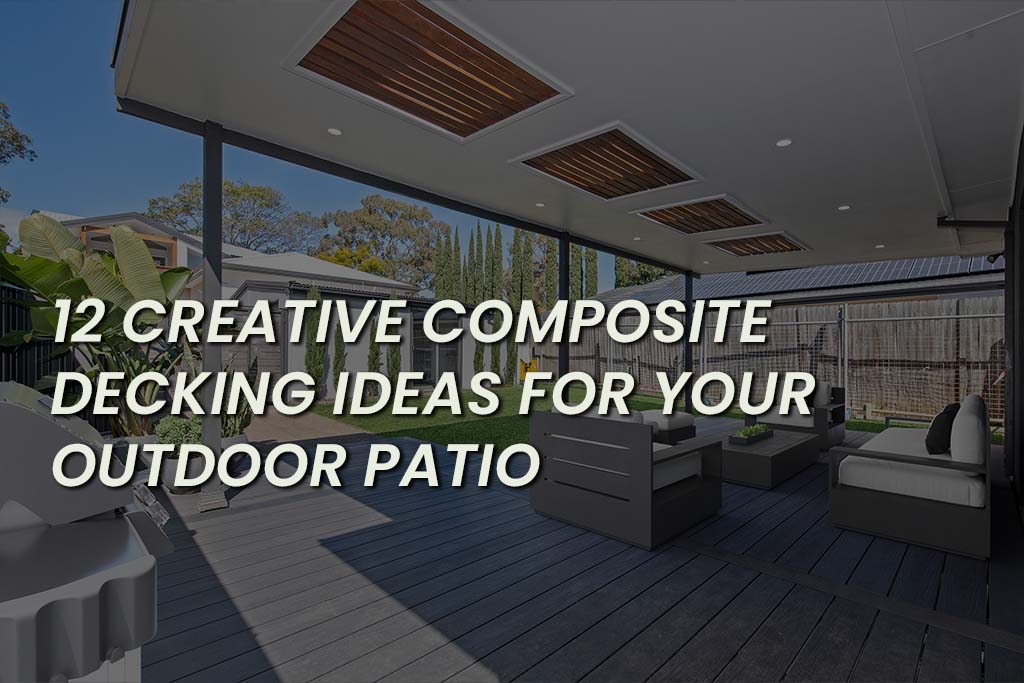 12 Creative Composite Decking Ideas For Your Outdoor Patio