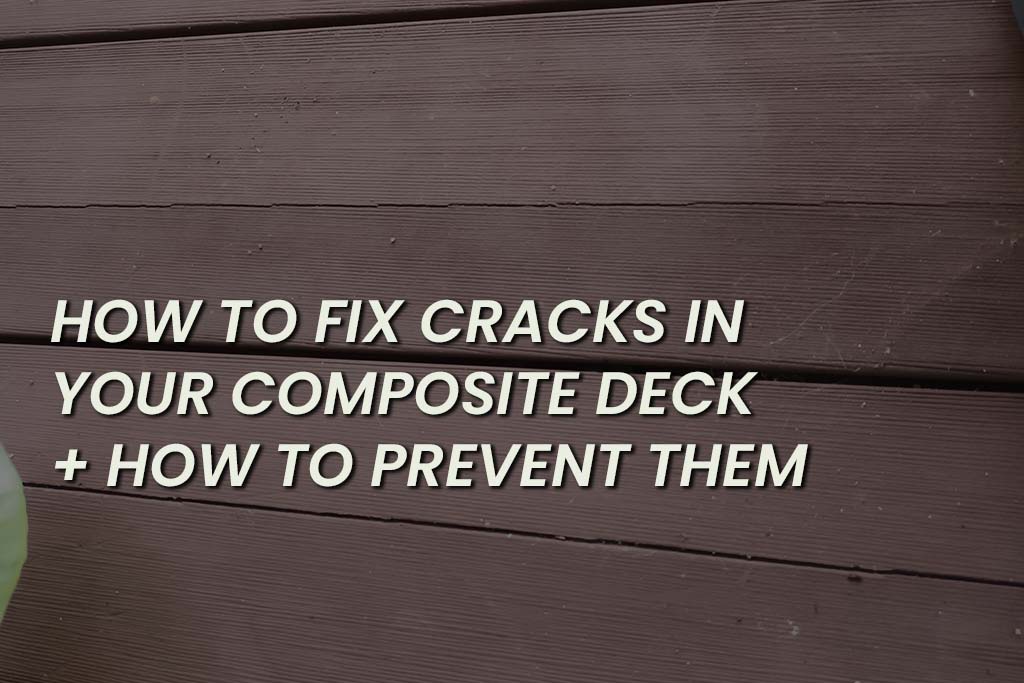 How To Fix Cracks In Your Composite Deck How To Prevent Them