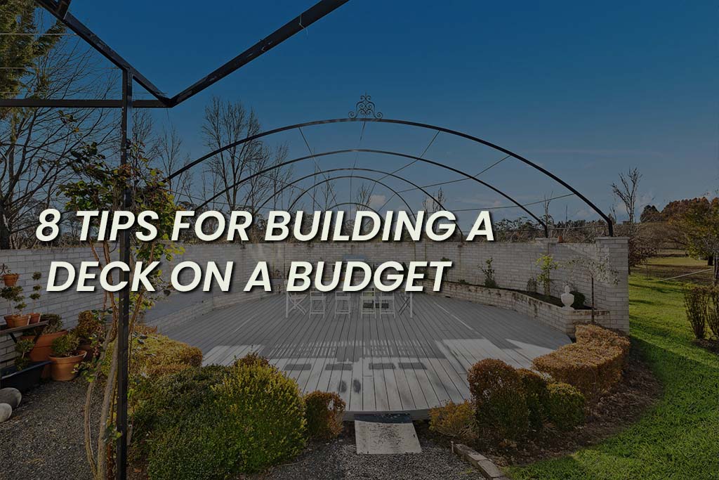 8 Tips For Building A Deck On A Budget