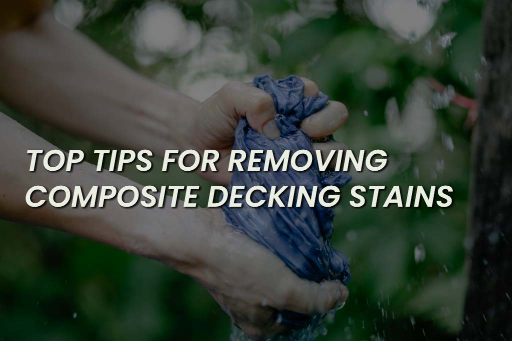 Top Tips For Removing Composite Decking Stains