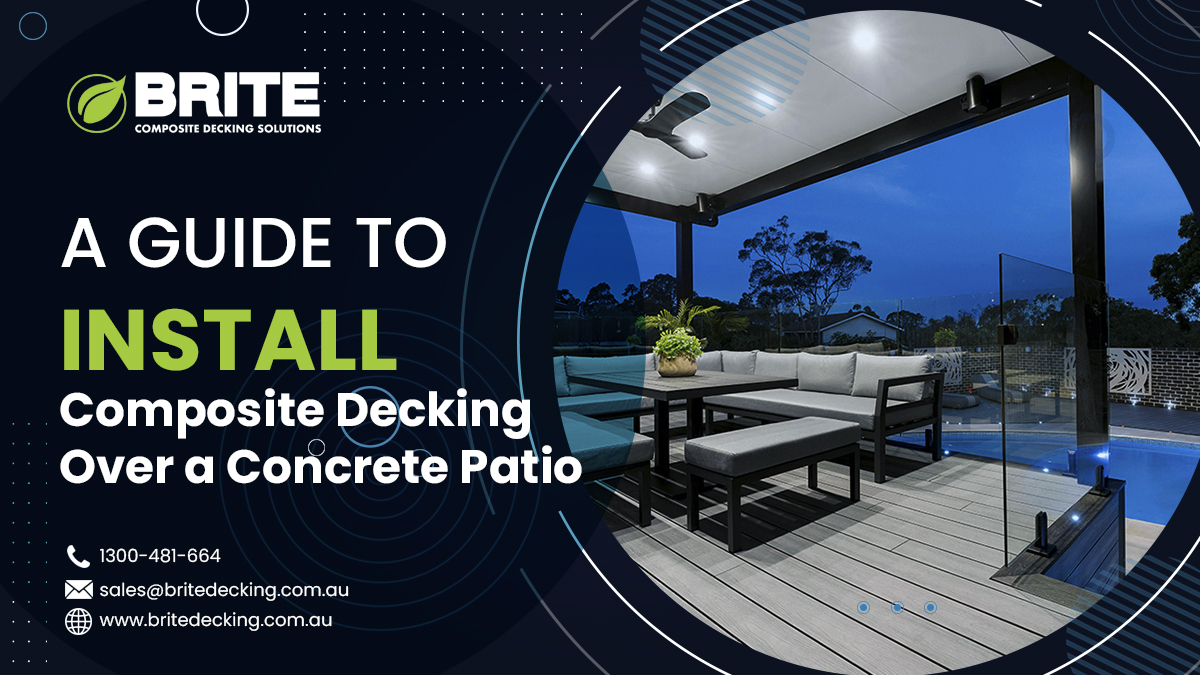 A Guide To Install Composite Decking Over A Concrete Patio