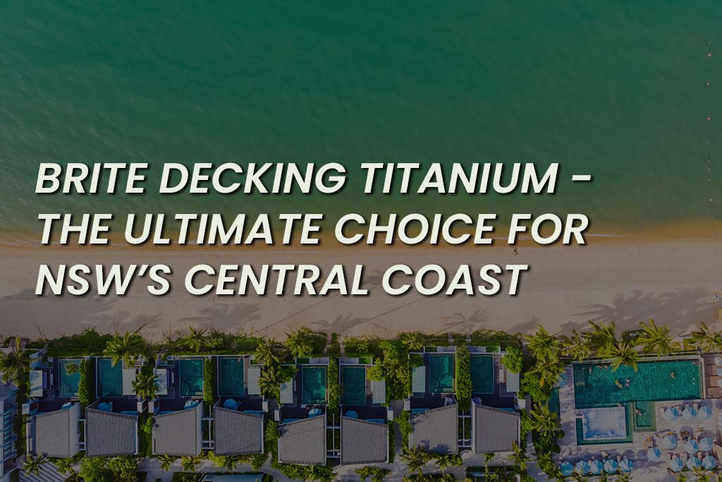 Brite Decking Titanium The Ultimate Choice For News Central Coast